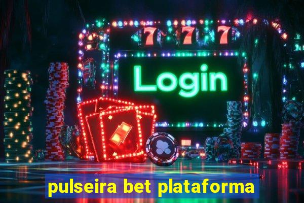 pulseira bet plataforma